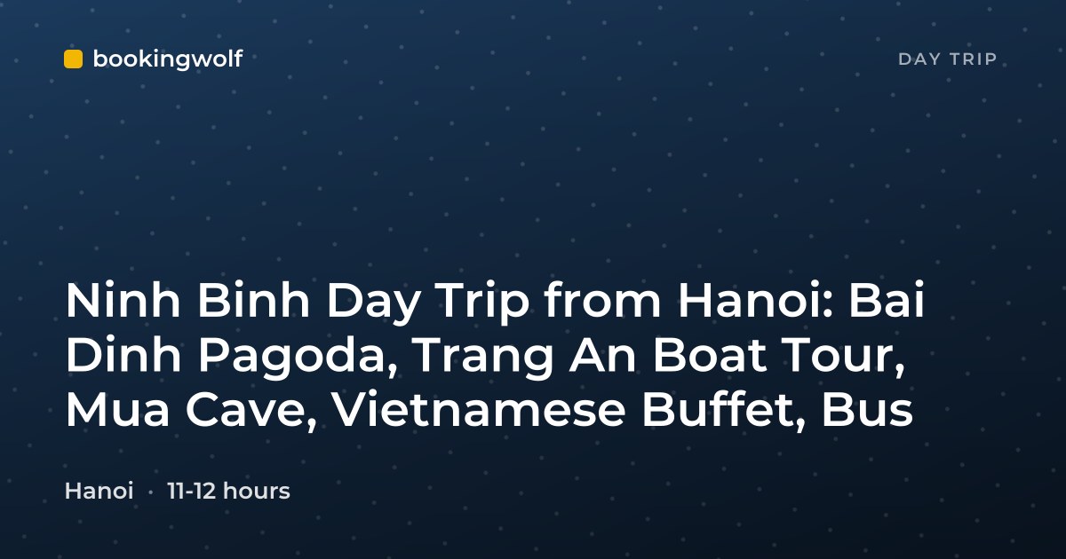 Ninh Binh Day Trip from Hanoi: Bai Dinh Pagoda, Trang An Boat Tour, Mua Cave, Vietnamese Buffet, Bus