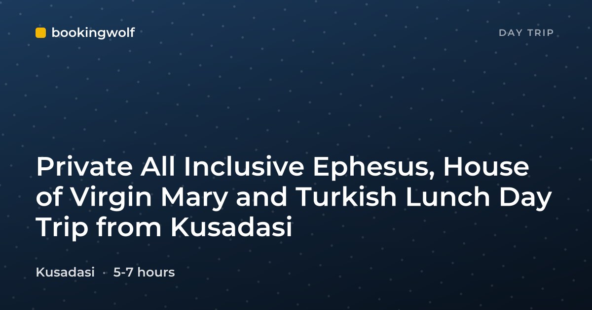 Private All Inclusive Ephesus, House of Virgin Mary and Turkish Lunch Day Trip from Kusadasi