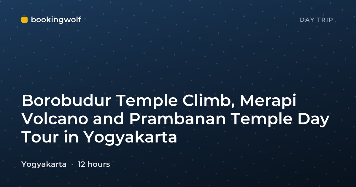 Borobudur Temple Climb, Merapi Volcano and Prambanan Temple Day Tour in Yogyakarta