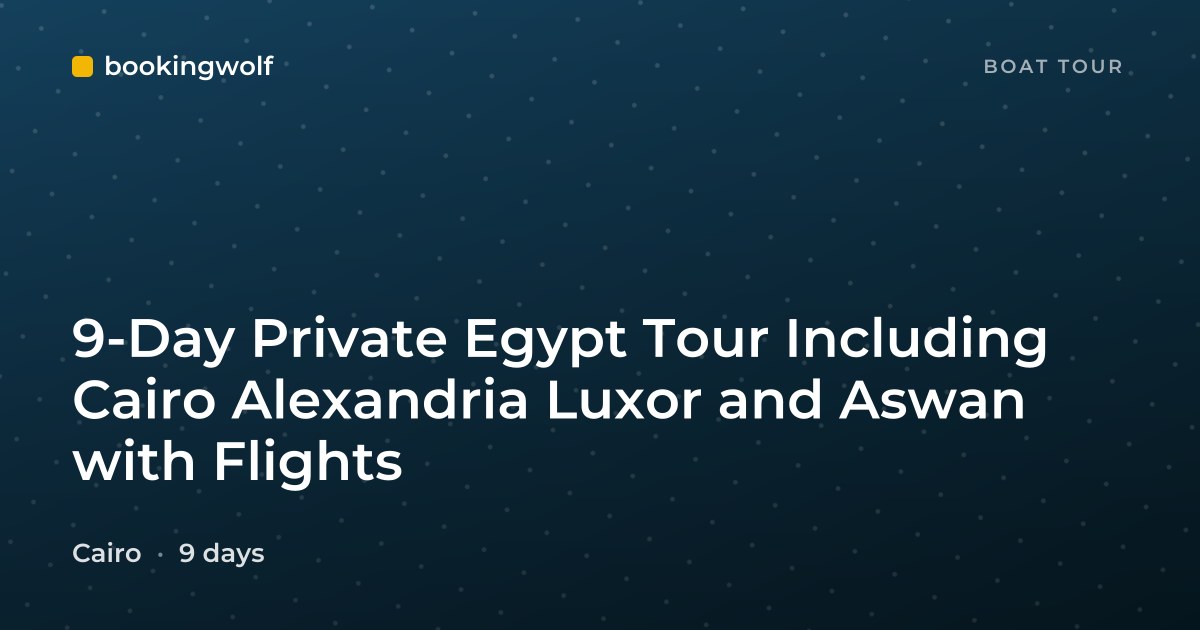 9-Day Private Egypt Tour Including Cairo Alexandria Luxor and Aswan with Flights