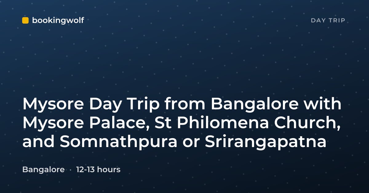 Mysore Day Trip from Bangalore with Mysore Palace, St Philomena Church, and Somnathpura or Srirangapatna