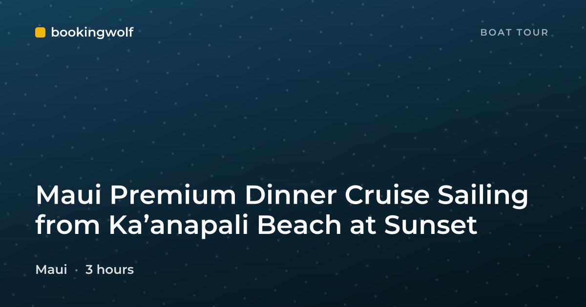Maui Premium Dinner Cruise Sailing from Ka’anapali Beach at Sunset