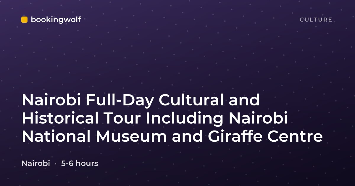 Nairobi Full-Day Cultural and Historical Tour Including Nairobi National Museum and Giraffe Centre