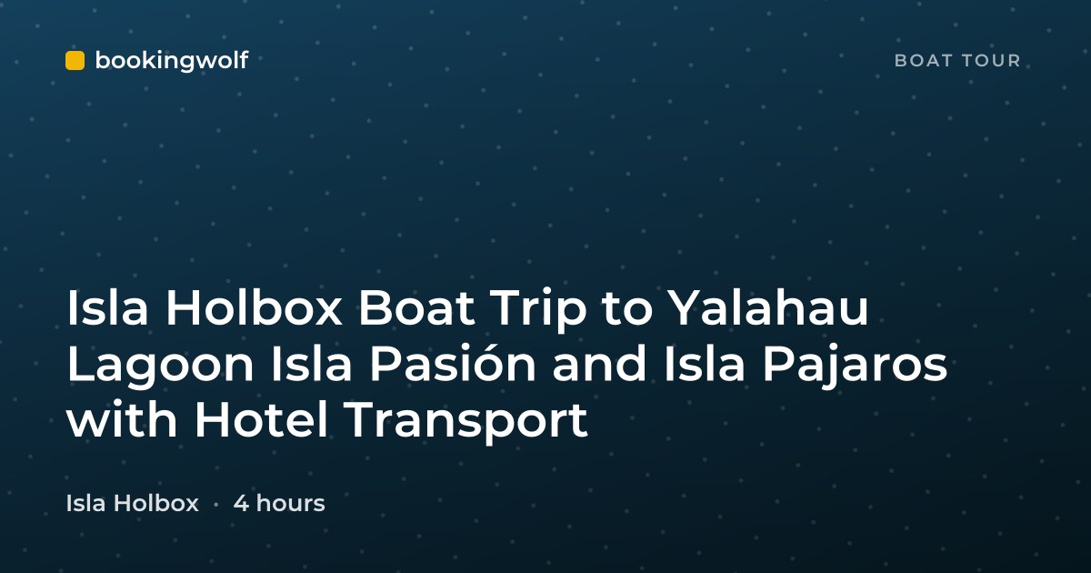 Isla Holbox Boat Trip to Yalahau Lagoon Isla Pasión and Isla Pajaros with Hotel Transport