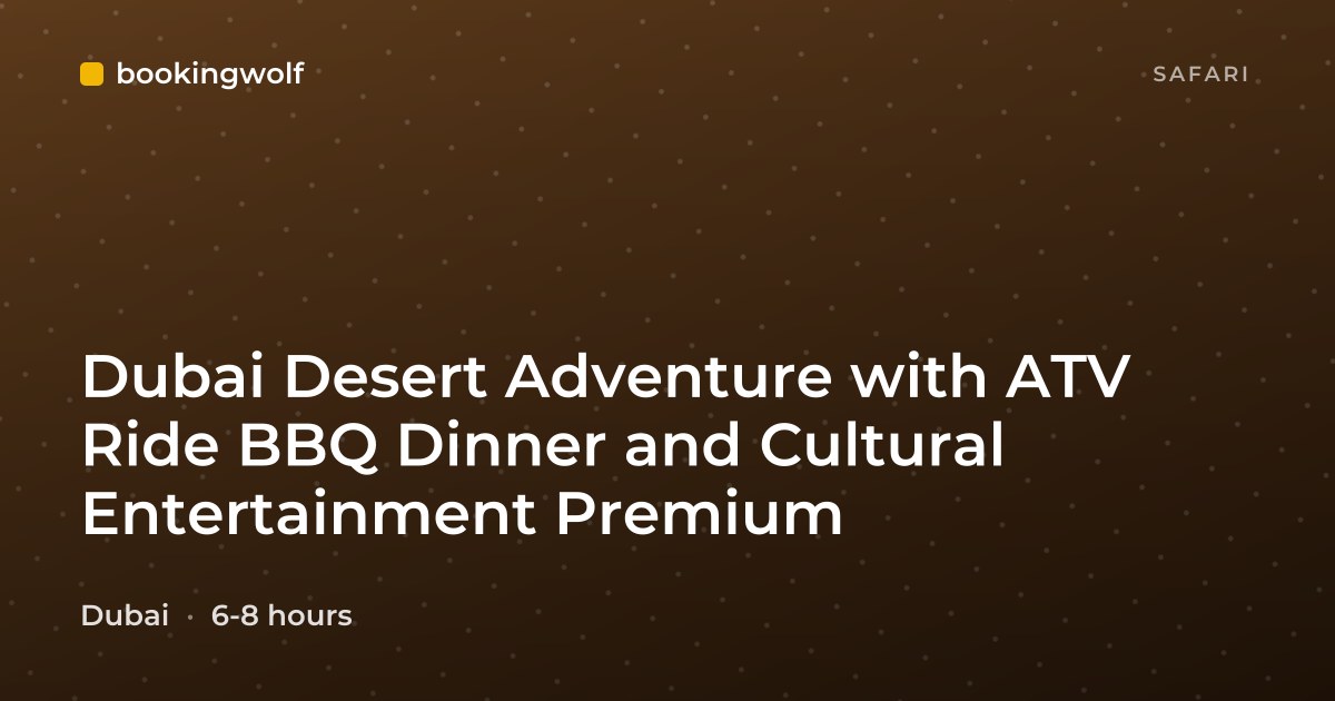 Dubai Desert Adventure with ATV Ride BBQ Dinner and Cultural Entertainment Premium