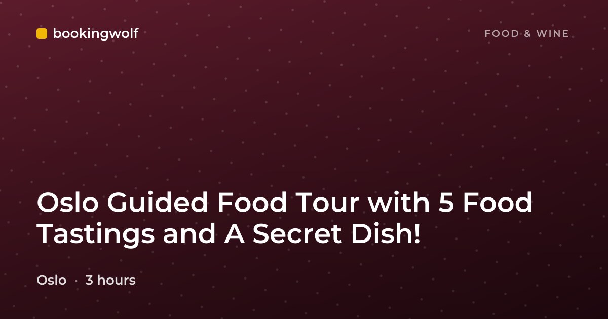 Oslo Guided Food Tour with 5 Food Tastings and A Secret Dish!