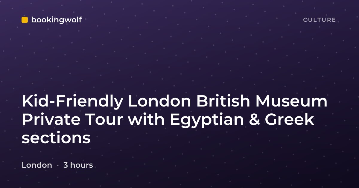 Kid-Friendly London British Museum Private Tour with Egyptian & Greek sections