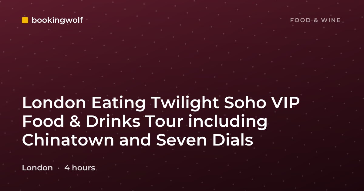 London Eating Twilight Soho VIP Food & Drinks Tour including Chinatown and Seven Dials