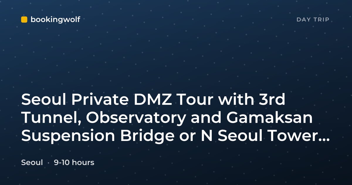 Seoul Private DMZ Tour with 3rd Tunnel, Observatory and Gamaksan Suspension Bridge or N Seoul Tower including Lunch