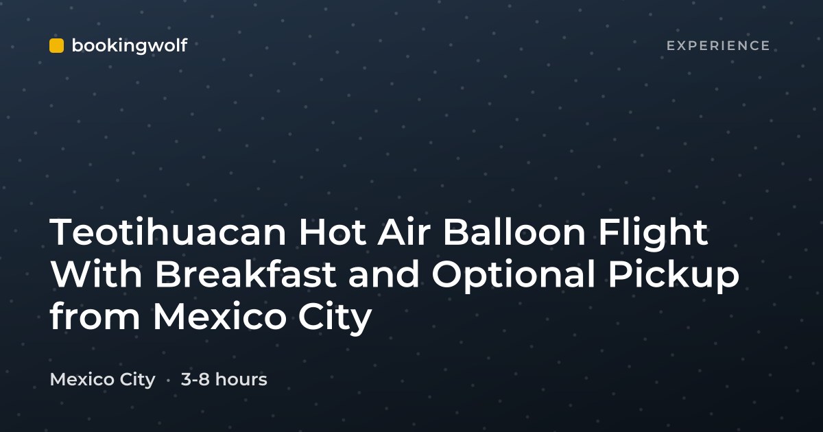 Teotihuacan Hot Air Balloon Flight With Breakfast and Optional Pickup from Mexico City