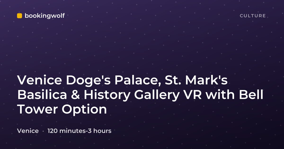 Venice Doge's Palace, St. Mark's Basilica & History Gallery VR with Bell Tower Option
