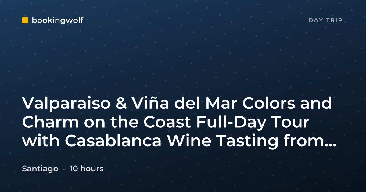 Valparaiso & Viña del Mar Colors and Charm on the Coast Full-Day Tour with Casablanca Wine Tasting from Santiago
