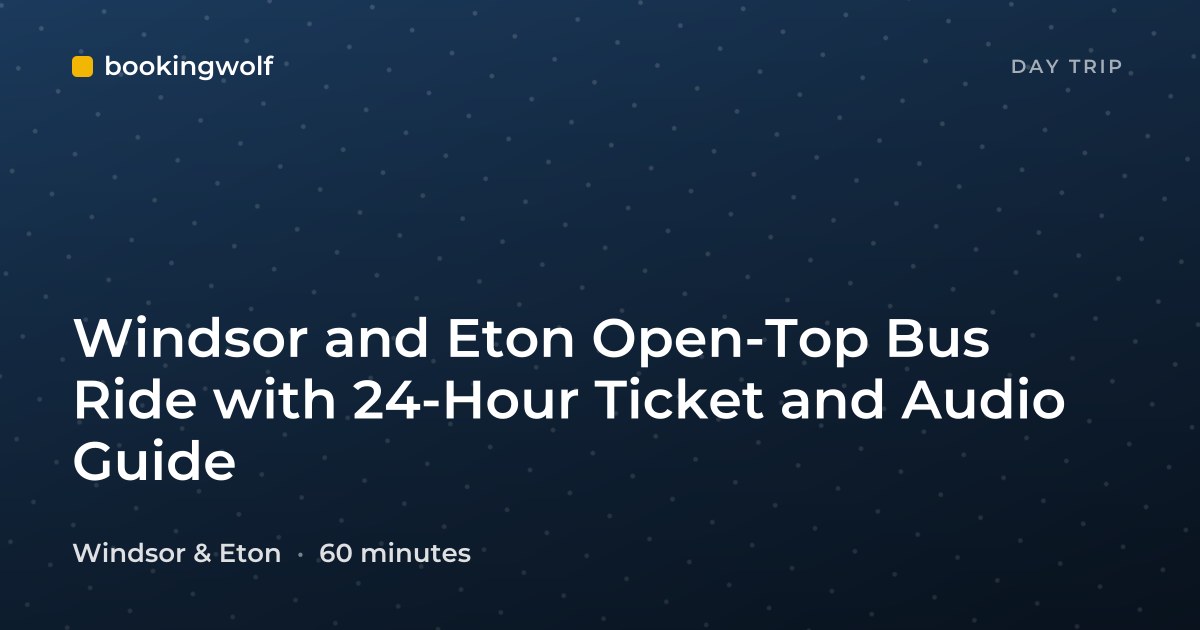 Windsor and Eton Open-Top Bus Ride with 24-Hour Ticket and Audio Guide