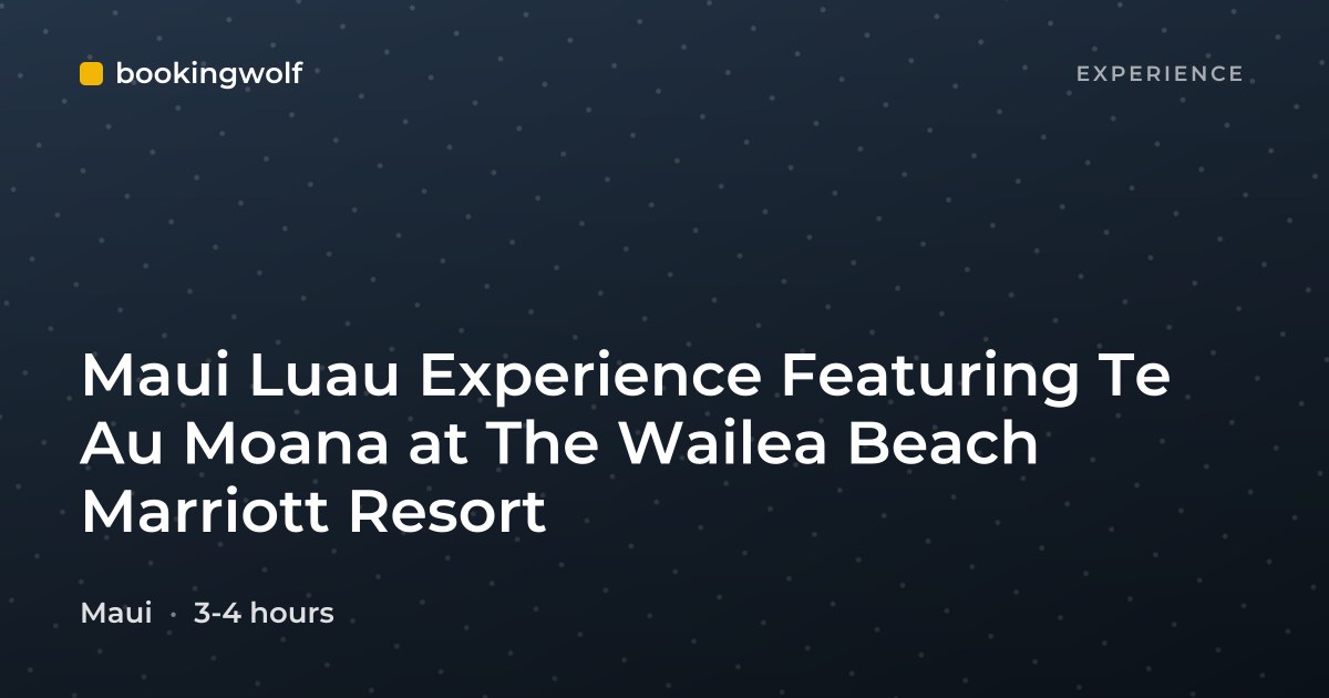 Maui Luau Experience Featuring Te Au Moana at The Wailea Beach Marriott Resort