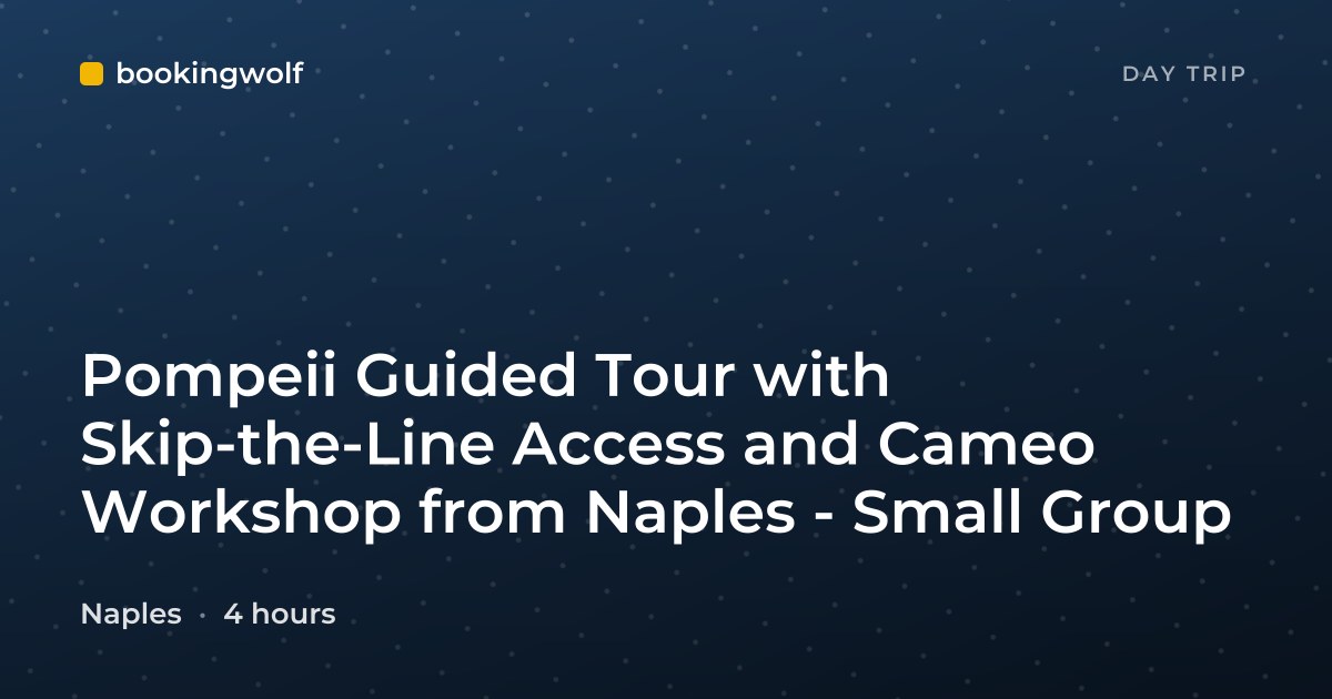 Pompeii Guided Tour with Skip-the-Line Access and Cameo Workshop from Naples - Small Group