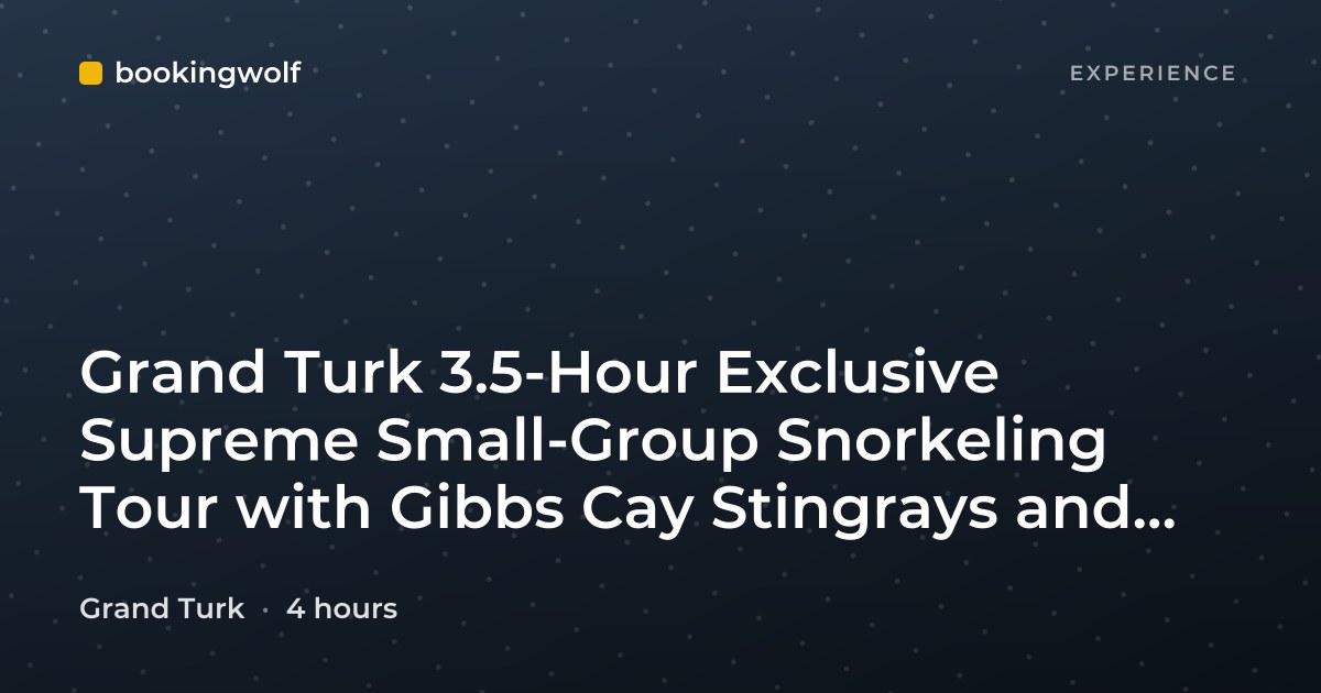 Grand Turk 3.5-Hour Exclusive Supreme Small-Group Snorkeling Tour with Gibbs Cay Stingrays and Conch Tasting
