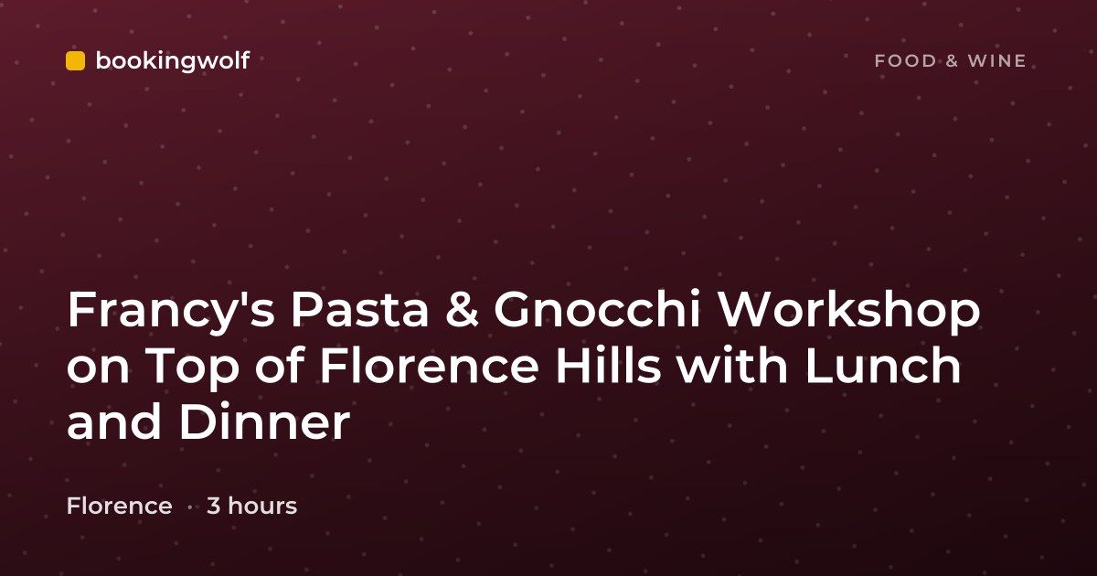 Francy's Pasta & Gnocchi Workshop on Top of Florence Hills with Lunch and Dinner