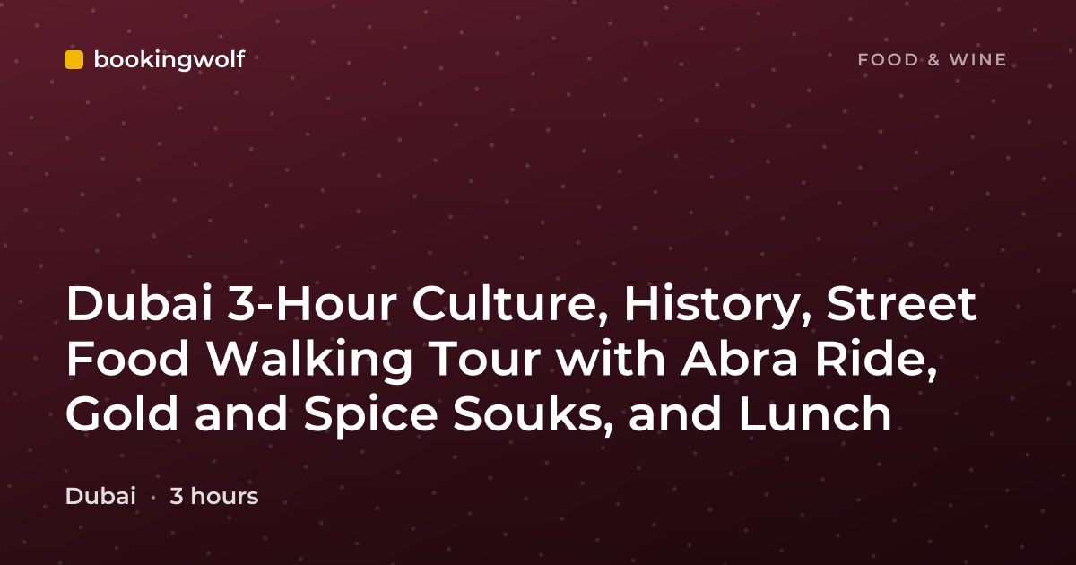 Dubai 3-Hour Culture, History, Street Food Walking Tour with Abra Ride, Gold and Spice Souks, and Lunch