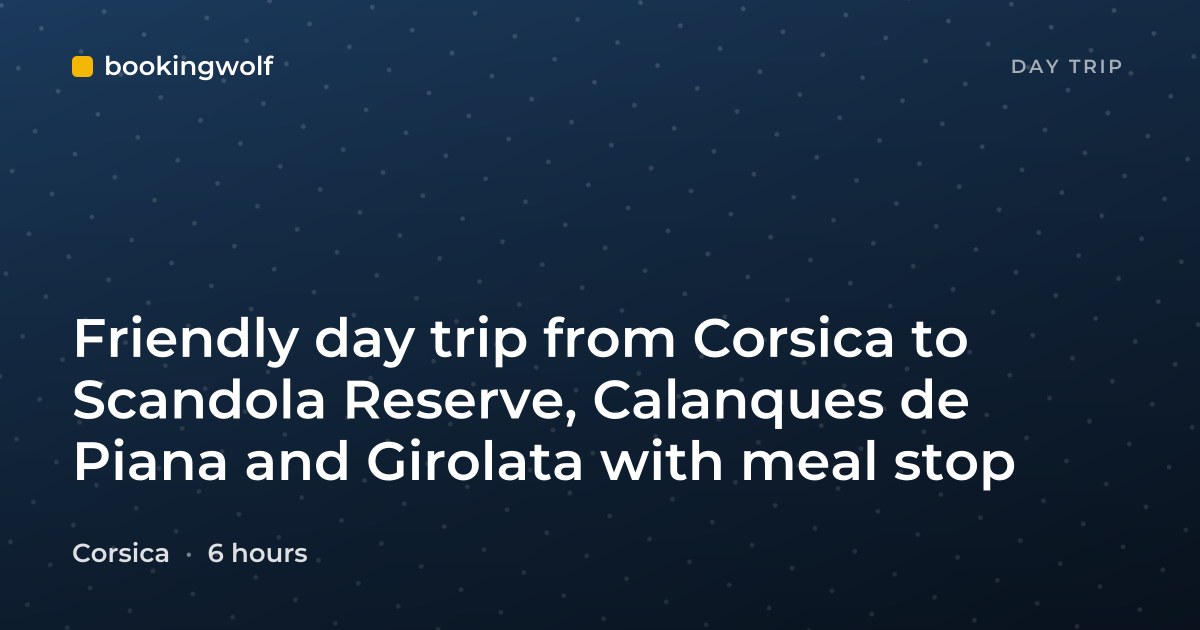 Friendly day trip from Corsica to Scandola Reserve, Calanques de Piana and Girolata with meal stop