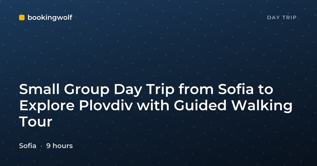 Small Group Day Trip from Sofia to Explore Plovdiv with Guided Walking Tour