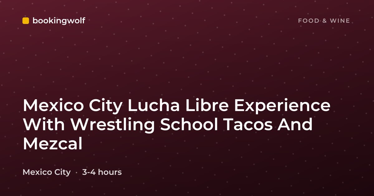 Mexico City Lucha Libre Experience With Wrestling School Tacos And Mezcal