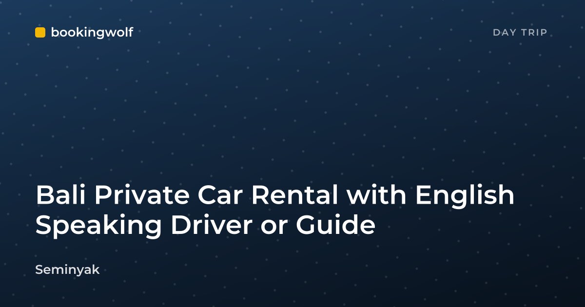 Bali Private Car Rental with English Speaking Driver or Guide