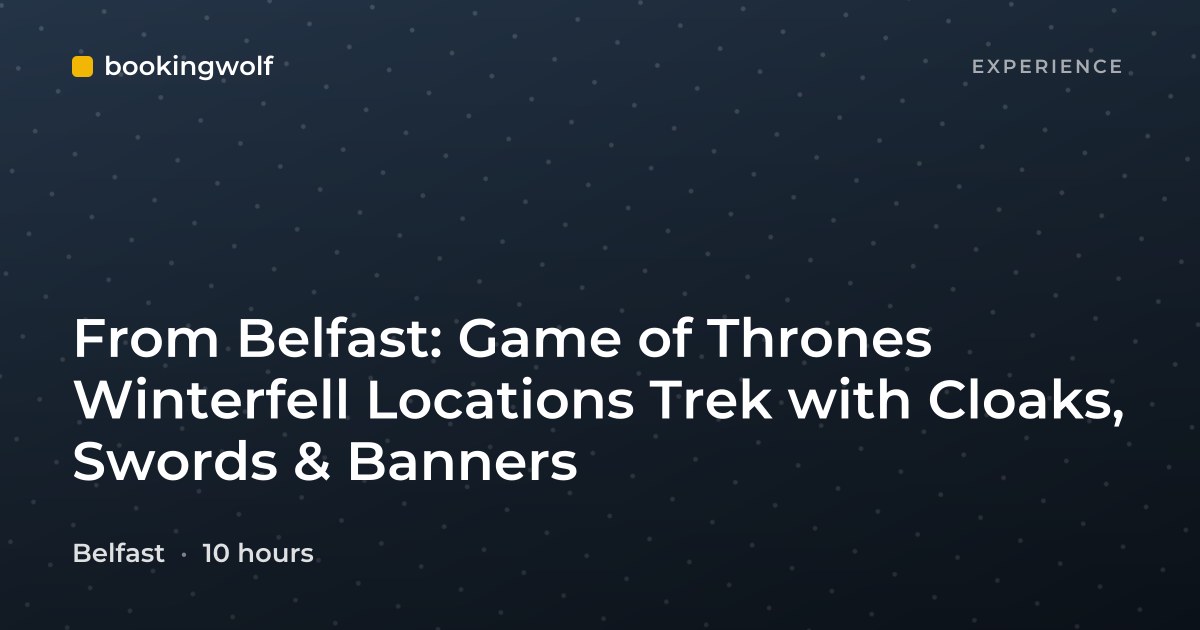 From Belfast: Game of Thrones Winterfell Locations Trek with Cloaks, Swords & Banners