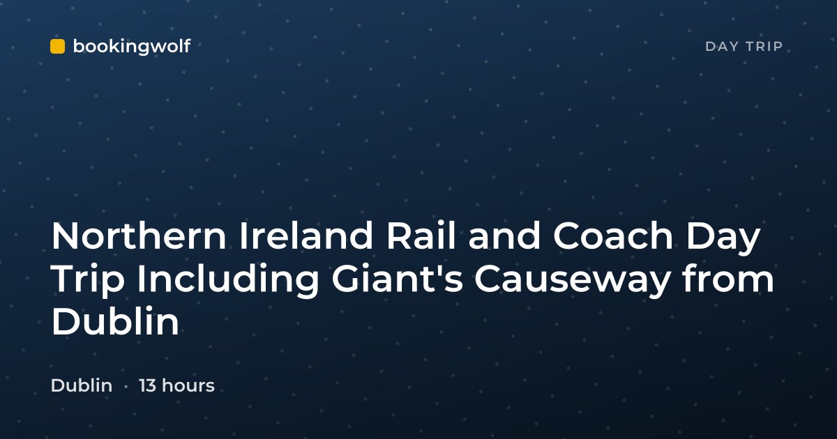 Northern Ireland Rail and Coach Day Trip Including Giant's Causeway from Dublin
