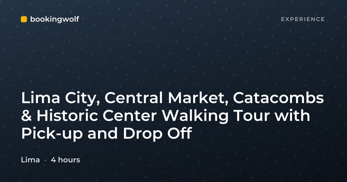 Lima City, Central Market, Catacombs & Historic Center Walking Tour with Pick-up and Drop Off