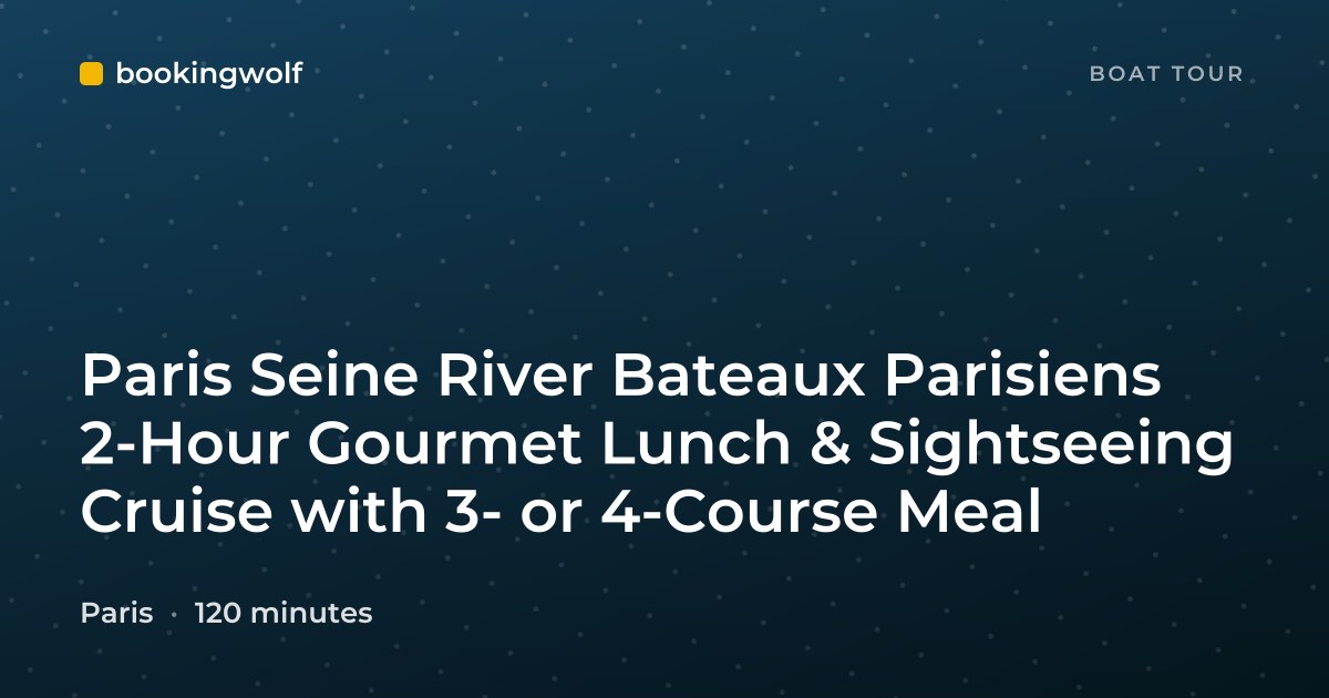 Paris Seine River Bateaux Parisiens 2-Hour Gourmet Lunch & Sightseeing Cruise with 3- or 4-Course Meal