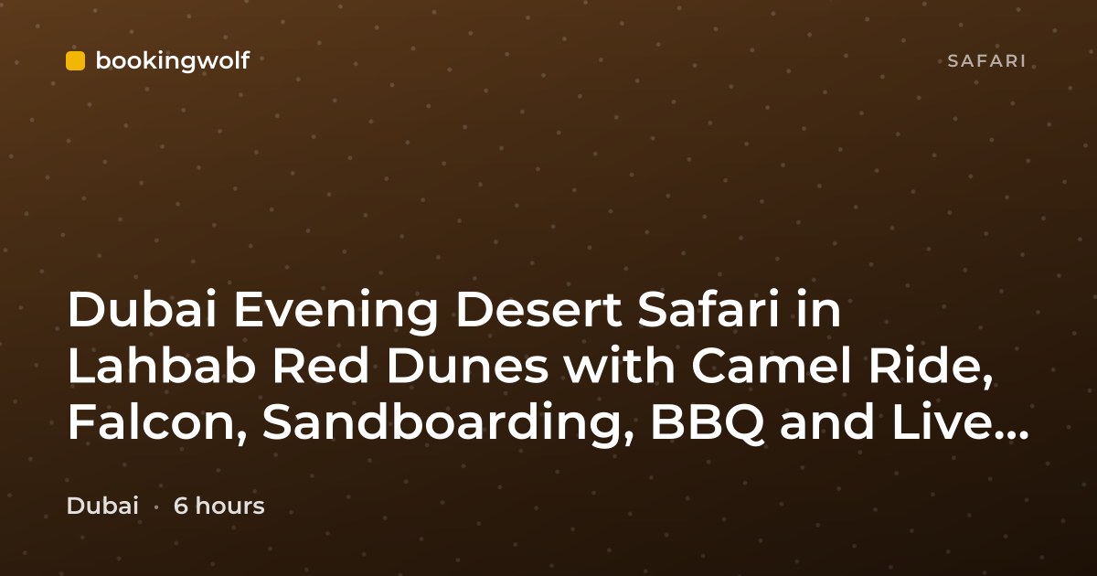 Dubai Evening Desert Safari in Lahbab Red Dunes with Camel Ride, Falcon, Sandboarding, BBQ and Live Shows