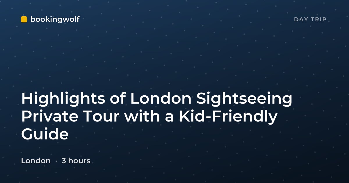 Highlights of London Sightseeing Private Tour with a Kid-Friendly Guide