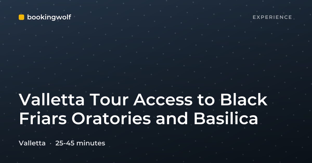 Valletta Tour Access to Black Friars Oratories and Basilica
