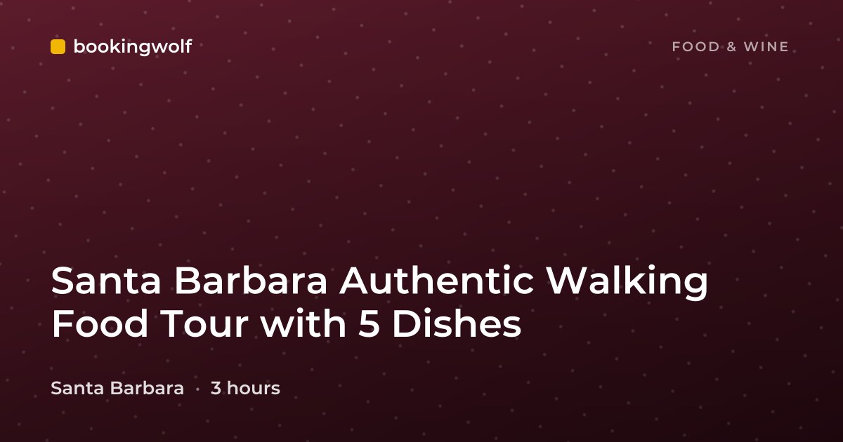 Santa Barbara Authentic Walking Food Tour with 5 Dishes