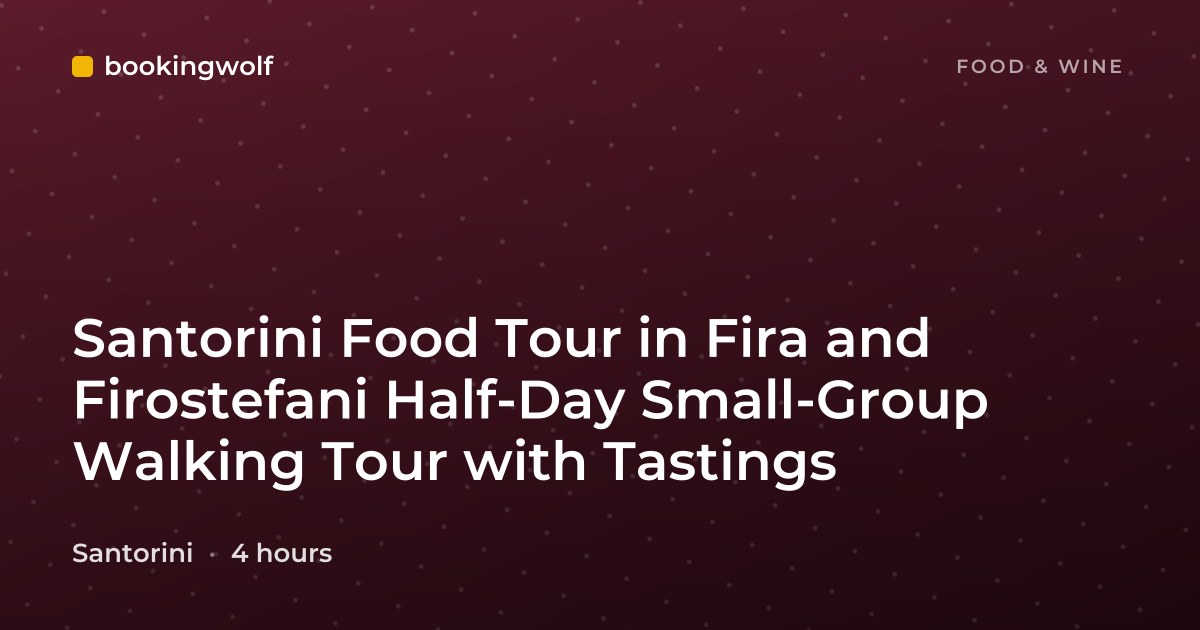Santorini Food Tour in Fira and Firostefani Half-Day Small-Group Walking Tour with Tastings