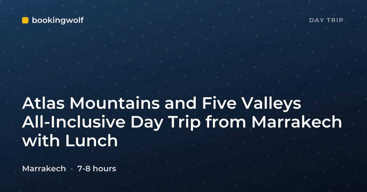 Atlas Mountains and Five Valleys All-Inclusive Day Trip from Marrakech with Lunch