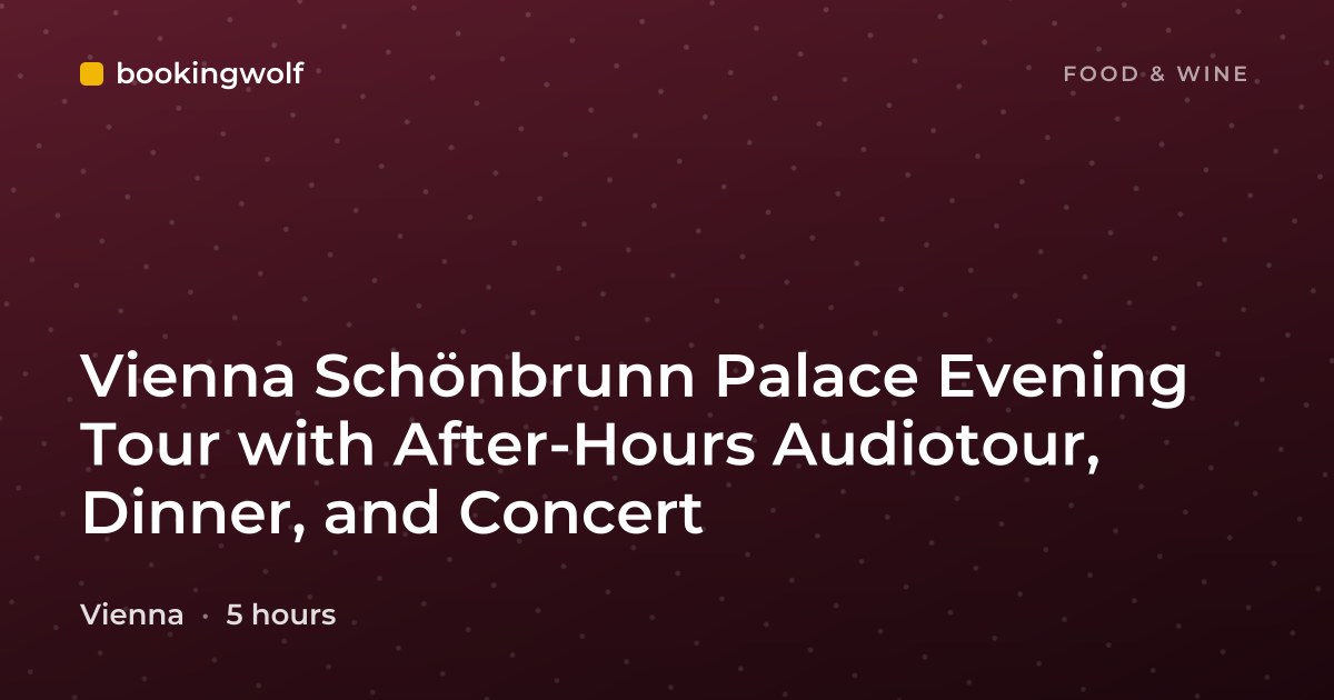 Vienna Schönbrunn Palace Evening Tour with After-Hours Audiotour, Dinner, and Concert