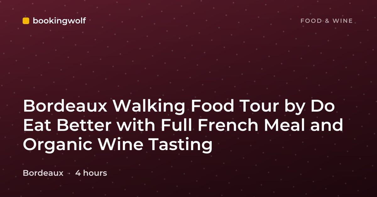 Bordeaux Walking Food Tour by Do Eat Better with Full French Meal and Organic Wine Tasting