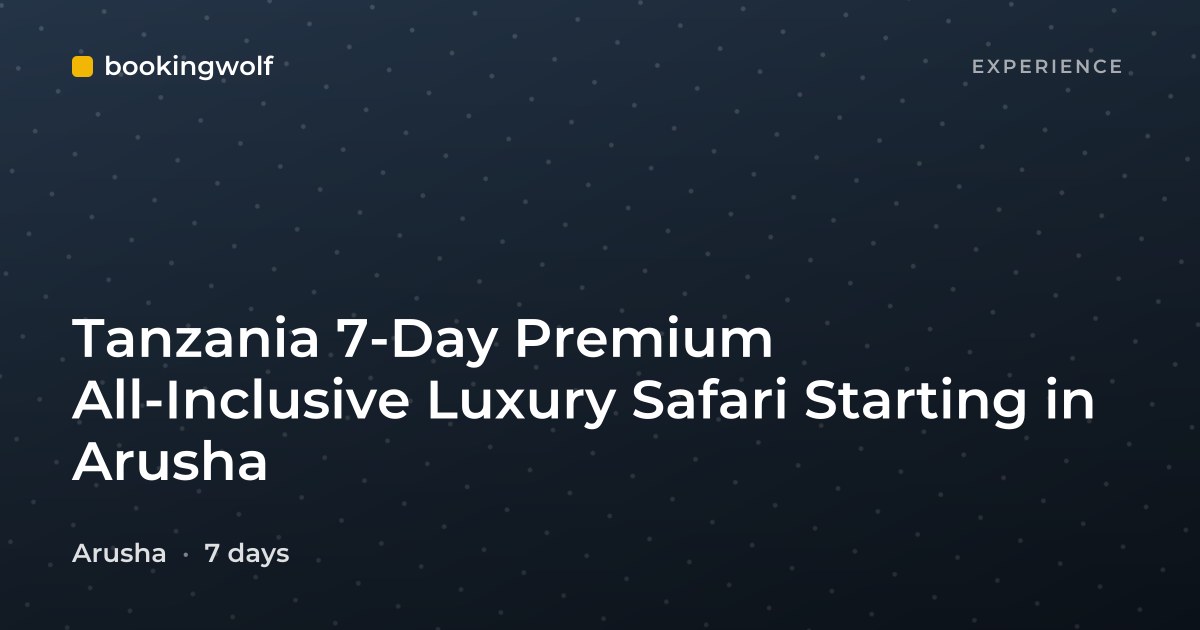 Tanzania 7-Day Premium All-Inclusive Luxury Safari Starting in Arusha
