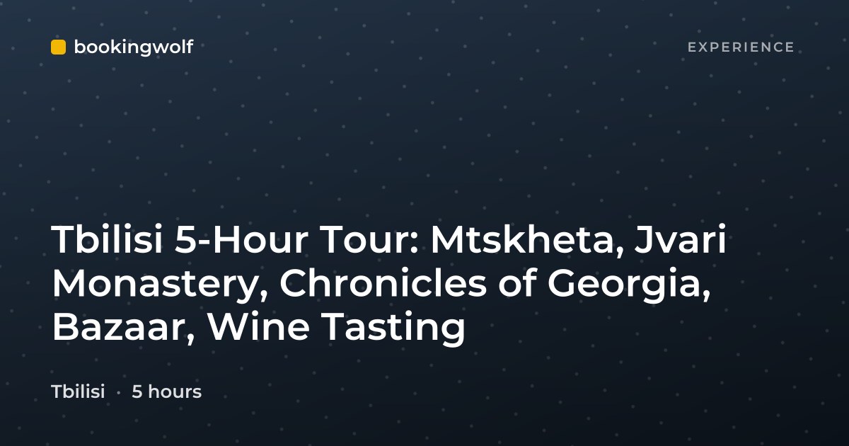Tbilisi 5-Hour Tour: Mtskheta, Jvari Monastery, Chronicles of Georgia, Bazaar, Wine Tasting