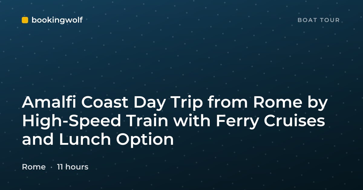 Amalfi Coast Day Trip from Rome by High-Speed Train with Ferry Cruises and Lunch Option