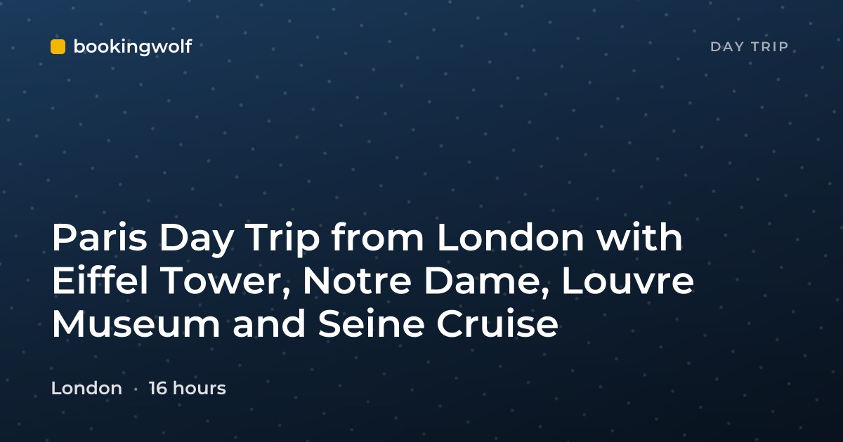 Paris Day Trip from London with Eiffel Tower, Notre Dame, Louvre Museum and Seine Cruise