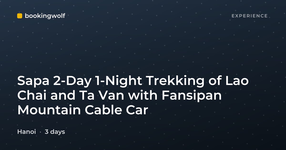 Sapa 2-Day 1-Night Trekking of Lao Chai and Ta Van with Fansipan Mountain Cable Car