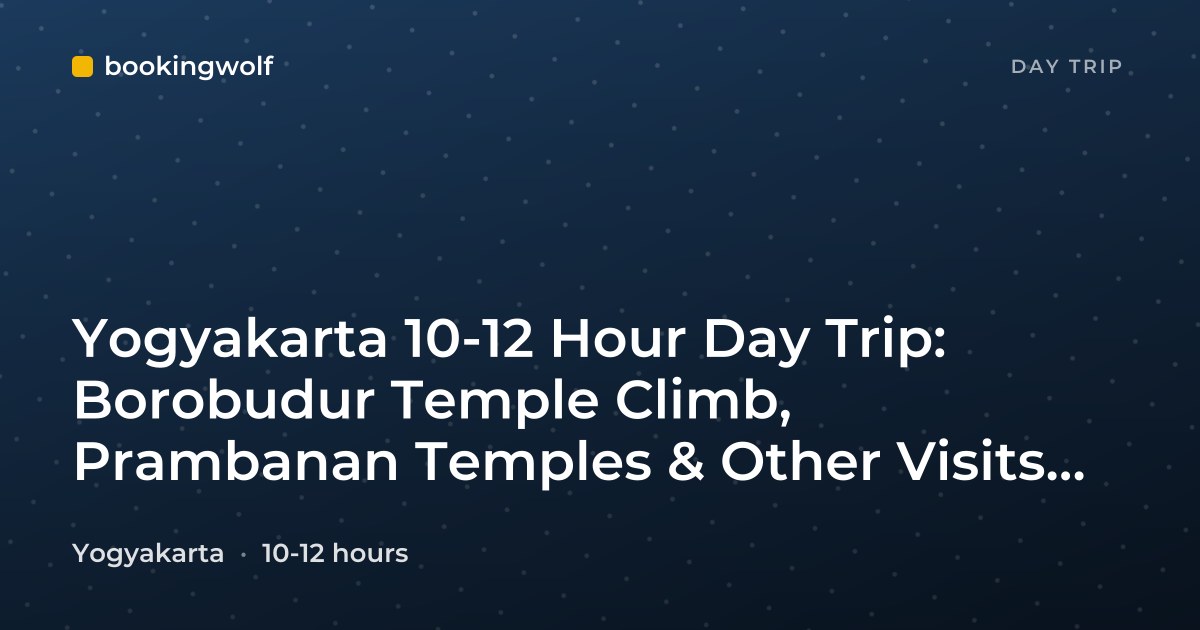 Yogyakarta 10-12 Hour Day Trip: Borobudur Temple Climb, Prambanan Temples & Other Visits by Request