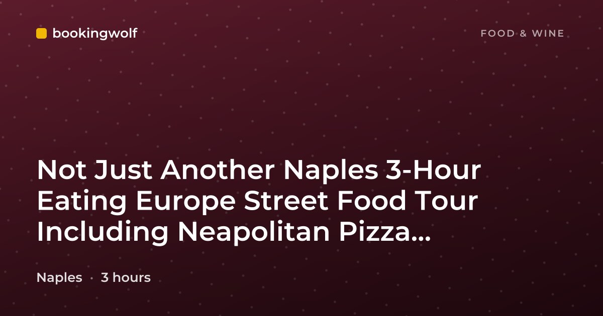 Not Just Another Naples 3-Hour Eating Europe Street Food Tour Including Neapolitan Pizza, Sfogliatella and Limoncello