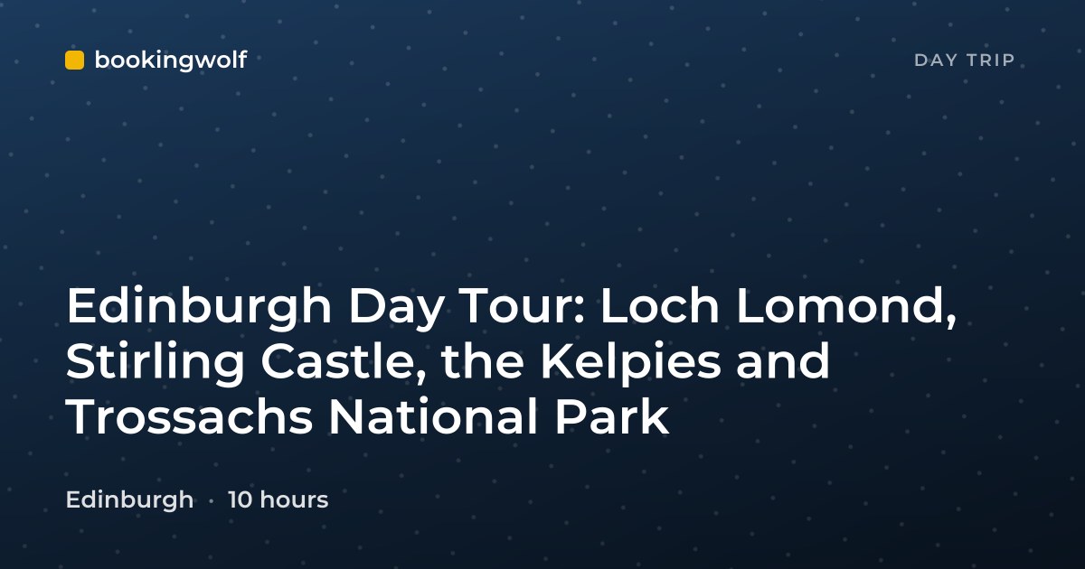 Edinburgh Day Tour: Loch Lomond, Stirling Castle, the Kelpies and Trossachs National Park