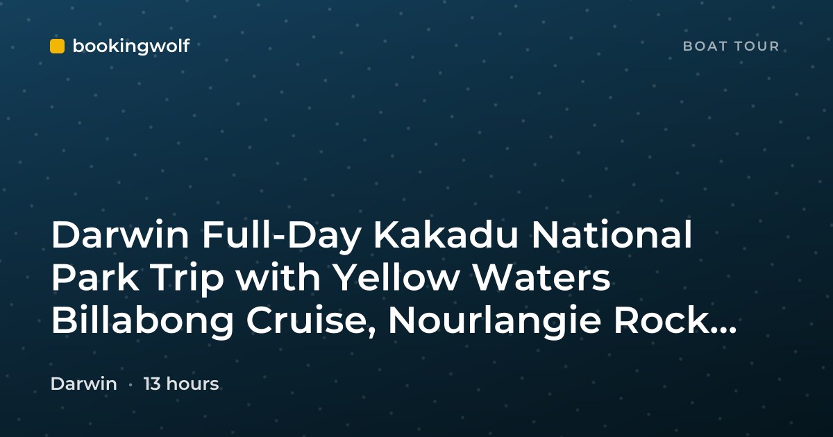 Darwin Full-Day Kakadu National Park Trip with Yellow Waters Billabong Cruise, Nourlangie Rock, and Lunch