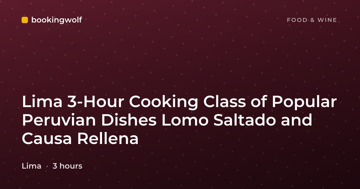 Lima 3-Hour Cooking Class of Popular Peruvian Dishes Lomo Saltado and Causa Rellena