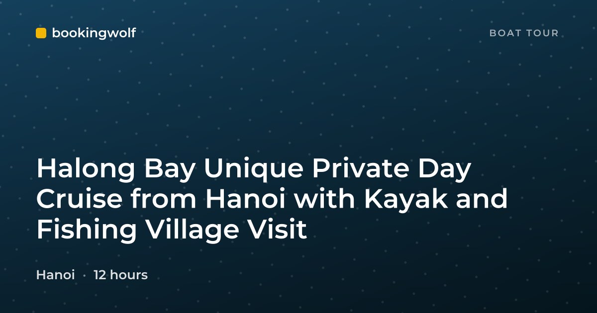 Halong Bay Unique Private Day Cruise from Hanoi with Kayak and Fishing Village Visit