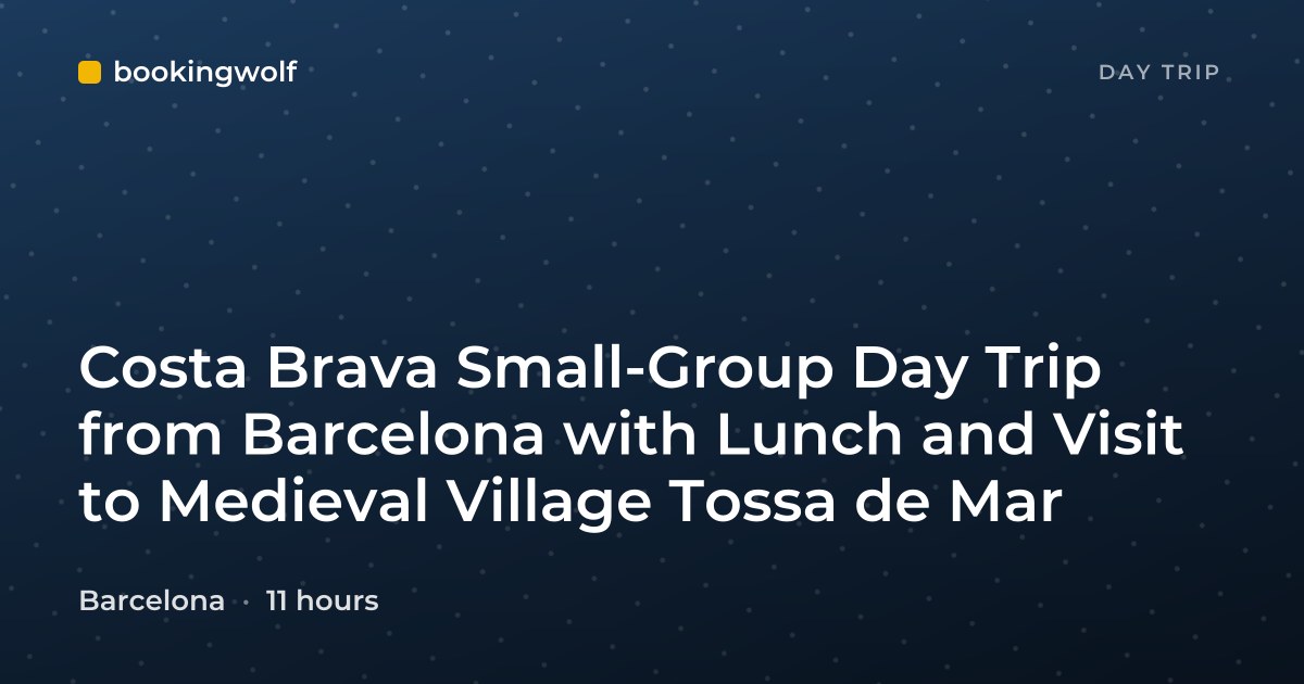 Costa Brava Small-Group Day Trip from Barcelona with Lunch and Visit to Medieval Village Tossa de Mar